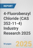 4-Fluorobenzyl Chloride (CAS 352-11-4) Industry Research 2025: Global and Regional Market Trends 2019-2024 and Forecast to 2029- Product Image