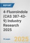 4-Fluoroindole (CAS 387-43-9) Industry Research 2025: Global and Regional Market Trends 2019-2024 and Forecast to 2029 - Product Image