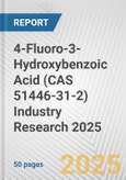 4-Fluoro-3-Hydroxybenzoic Acid (CAS 51446-31-2) Industry Research 2025: Global and Regional Market Trends 2019-2024 and Forecast to 2029- Product Image