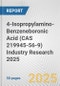 4-Isopropylamino-Benzeneboronic Acid (CAS 219945-56-9) Industry Research 2025: Global and Regional Market Trends 2019-2024 and Forecast to 2029 - Product Image