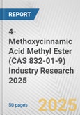 4-Methoxycinnamic Acid Methyl Ester (CAS 832-01-9) Industry Research 2025: Global and Regional Market Trends 2019-2024 and Forecast to 2029- Product Image