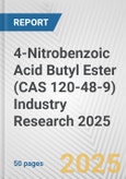 4-Nitrobenzoic Acid Butyl Ester (CAS 120-48-9) Industry Research 2025: Global and Regional Market Trends 2019-2024 and Forecast to 2029- Product Image