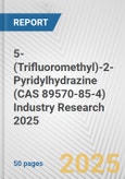 5-(Trifluoromethyl)-2-Pyridylhydrazine (CAS 89570-85-4) Industry Research 2025: Global and Regional Market Trends 2019-2024 and Forecast to 2029- Product Image