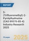 5-(Trifluoromethyl)-2-Pyridylhydrazine (CAS 89570-85-4) Industry Research 2025: Global and Regional Market Trends 2019-2024 and Forecast to 2029 - Product Image