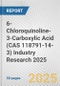6-Chloroquinoline-3-Carboxylic Acid (CAS 118791-14-3) Industry Research 2025: Global and Regional Market Trends 2019-2024 and Forecast to 2029 - Product Thumbnail Image