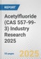 Acetylfluoride (CAS 557-99-3) Industry Research 2025: Global and Regional Market Trends 2019-2024 and Forecast to 2029 - Product Thumbnail Image