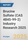Brucine Sulfate (CAS 4845-99-2) Industry Research 2025: Global and Regional Market Trends 2019-2024 and Forecast to 2029- Product Image