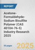 Acetone-Formaldehyde-Sodium Bisulfite Polymer (CAS 40104-76-5) Industry Research 2025: Global and Regional Market Trends 2019-2024 and Forecast to 2029- Product Image