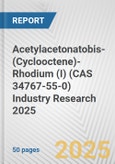 Acetylacetonatobis-(Cyclooctene)-Rhodium (I) (CAS 34767-55-0) Industry Research 2025: Global and Regional Market Trends 2019-2024 and Forecast to 2029- Product Image