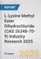 L-Lysine Methyl Ester Dihydrochloride (CAS 26348-70-9) Industry Research 2025: Global and Regional Market Trends 2019-2024 and Forecast to 2029 - Product Thumbnail Image