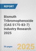 Bismuth Tribromophenoxide (CAS 5175-83-7) Industry Research 2025: Global and Regional Market Trends 2019-2024 and Forecast to 2029- Product Image