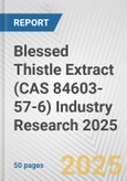 Blessed Thistle Extract (CAS 84603-57-6) Industry Research 2025: Global and Regional Market Trends 2019-2024 and Forecast to 2029- Product Image