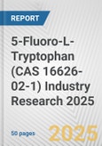 5-Fluoro-L-Tryptophan (CAS 16626-02-1) Industry Research 2025: Global and Regional Market Trends 2019-2024 and Forecast to 2029- Product Image