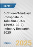 6-Chloro-3-Indoxyl Phosphate P-Toluidine (CAS 159954-33-3) Industry Research 2025: Global and Regional Market Trends 2019-2024 and Forecast to 2029- Product Image