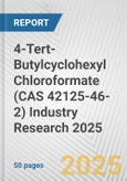 4-Tert-Butylcyclohexyl Chloroformate (CAS 42125-46-2) Industry Research 2025: Global and Regional Market Trends 2019-2024 and Forecast to 2029- Product Image