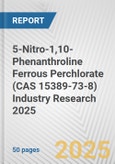 5-Nitro-1,10-Phenanthroline Ferrous Perchlorate (CAS 15389-73-8) Industry Research 2025: Global and Regional Market Trends 2019-2024 and Forecast to 2029- Product Image