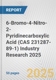6-Bromo-4-Nitro-2-Pyridinecarboxylic Acid (CAS 231287-89-1) Industry Research 2025: Global and Regional Market Trends 2019-2024 and Forecast to 2029- Product Image
