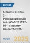 6-Bromo-4-Nitro-2-Pyridinecarboxylic Acid (CAS 231287-89-1) Industry Research 2025: Global and Regional Market Trends 2019-2024 and Forecast to 2029 - Product Image