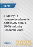 5-Methyl-4-Isoxazolecarboxylic Acid (CAS 42831-50-5) Industry Research 2025: Global and Regional Market Trends 2019-2024 and Forecast to 2029- Product Image
