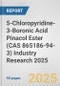 5-Chloropyridine-3-Boronic Acid Pinacol Ester (CAS 865186-94-3) Industry Research 2025: Global and Regional Market Trends 2019-2024 and Forecast to 2029 - Product Thumbnail Image