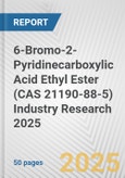 6-Bromo-2-Pyridinecarboxylic Acid Ethyl Ester (CAS 21190-88-5) Industry Research 2025: Global and Regional Market Trends 2019-2024 and Forecast to 2029- Product Image
