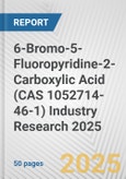 6-Bromo-5-Fluoropyridine-2-Carboxylic Acid (CAS 1052714-46-1) Industry Research 2025: Global and Regional Market Trends 2019-2024 and Forecast to 2029- Product Image