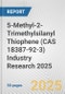 5-Methyl-2-Trimethylsilanyl Thiophene (CAS 18387-92-3) Industry Research 2025: Global and Regional Market Trends 2019-2024 and Forecast to 2029 - Product Thumbnail Image