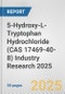 5-Hydroxy-L-Tryptophan Hydrochloride (CAS 17469-40-8) Industry Research 2025: Global and Regional Market Trends 2019-2024 and Forecast to 2029 - Product Thumbnail Image