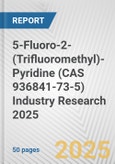 5-Fluoro-2-(Trifluoromethyl)-Pyridine (CAS 936841-73-5) Industry Research 2025: Global and Regional Market Trends 2019-2024 and Forecast to 2029- Product Image