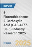5-Fluorothiophene-2-Carboxylic Acid (CAS 4377-58-6) Industry Research 2025: Global and Regional Market Trends 2019-2024 and Forecast to 2029- Product Image