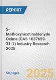 5-Methoxynicotinaldehyde Oxime (CAS 1087659-31-1) Industry Research 2025: Global and Regional Market Trends 2019-2024 and Forecast to 2029- Product Image