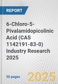 6-Chloro-5-Pivalamidopicolinic Acid (CAS 1142191-83-0) Industry Research 2025: Global and Regional Market Trends 2019-2024 and Forecast to 2029- Product Image