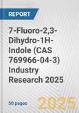 7-Fluoro-2,3-Dihydro-1H-Indole (CAS 769966-04-3) Industry Research 2025: Global and Regional Market Trends 2019-2024 and Forecast to 2029- Product Image