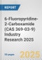6-Fluoropyridine-2-Carboxamide (CAS 369-03-9) Industry Research 2025: Global and Regional Market Trends 2019-2024 and Forecast to 2029 - Product Thumbnail Image