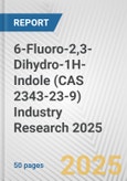 6-Fluoro-2,3-Dihydro-1H-Indole (CAS 2343-23-9) Industry Research 2025: Global and Regional Market Trends 2019-2024 and Forecast to 2029- Product Image
