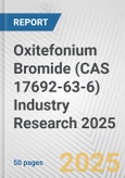 Oxitefonium Bromide (CAS 17692-63-6) Industry Research 2025: Global and Regional Market Trends 2019-2024 and Forecast to 2029- Product Image