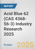 Acid Blue 62 (CAS 4368-56-3) Industry Research 2025: Global and Regional Market Trends 2019-2024 and Forecast to 2029- Product Image