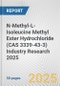 N-Methyl-L-Isoleucine Methyl Ester Hydrochloride (CAS 3339-43-3) Industry Research 2025: Global and Regional Market Trends 2019-2024 and Forecast to 2029 - Product Thumbnail Image
