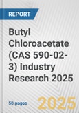 Butyl Chloroacetate (CAS 590-02-3) Industry Research 2025: Global and Regional Market Trends 2019-2024 and Forecast to 2029- Product Image
