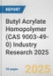 Butyl Acrylate Homopolymer (CAS 9003-49-0) Industry Research 2025: Global and Regional Market Trends 2019-2024 and Forecast to 2029 - Product Thumbnail Image