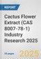 Cactus Flower Extract (CAS 8007-78-1) Industry Research 2025: Global and Regional Market Trends 2019-2024 and Forecast to 2029 - Product Image