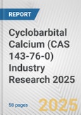 Cyclobarbital Calcium (CAS 143-76-0) Industry Research 2025: Global and Regional Market Trends 2019-2024 and Forecast to 2029- Product Image