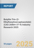 Butyltin Tris-(2-Ethylhexylmercaptoacetate) (CAS 26864-37-9) Industry Research 2025: Global and Regional Market Trends 2019-2024 and Forecast to 2029- Product Image