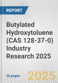 Butylated Hydroxytoluene (CAS 128-37-0) Industry Research 2025: Global and Regional Market Trends 2019-2024 and Forecast to 2029- Product Image