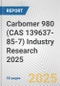 Carbomer 980 (CAS 139637-85-7) Industry Research 2025: Global and Regional Market Trends 2019-2024 and Forecast to 2029 - Product Image