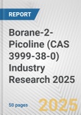 Borane-2-Picoline (CAS 3999-38-0) Industry Research 2025: Global and Regional Market Trends 2019-2024 and Forecast to 2029- Product Image