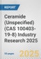 Ceramide (Unspecified) (CAS 100403-19-8) Industry Research 2025: Global and Regional Market Trends 2019-2024 and Forecast to 2029 - Product Image