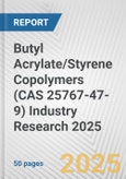 Butyl Acrylate/Styrene Copolymers (CAS 25767-47-9) Industry Research 2025: Global and Regional Market Trends 2019-2024 and Forecast to 2029- Product Image