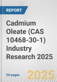 Cadmium Oleate (CAS 10468-30-1) Industry Research 2025: Global and Regional Market Trends 2019-2024 and Forecast to 2029- Product Image