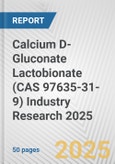 Calcium D-Gluconate Lactobionate (CAS 97635-31-9) Industry Research 2025: Global and Regional Market Trends 2019-2024 and Forecast to 2029- Product Image